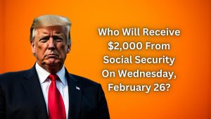 Who Will Receive $2,000 From Social Security On Wednesday, February 26?