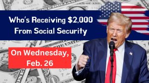 Who’s Receiving $2,000 From Social Security On Wednesday, Feb. 26- Are You Included?