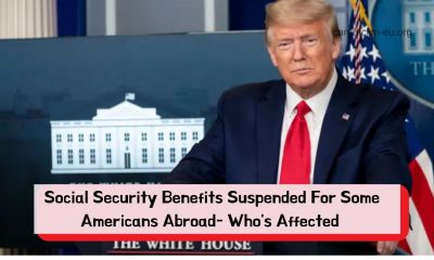 Social Security Benefits Suspended For Some Americans Abroad- Who's Affected And How To Restore Payments