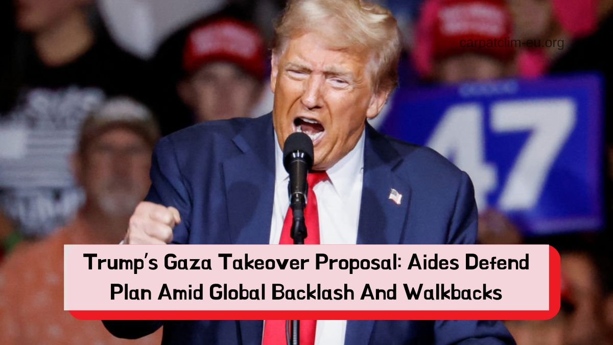 Trump’s Gaza Takeover Proposal: Aides Defend Plan Amid Global Backlash And Walkbacks