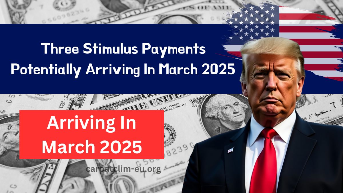 Three Stimulus Payments Potentially Arriving In March 2025