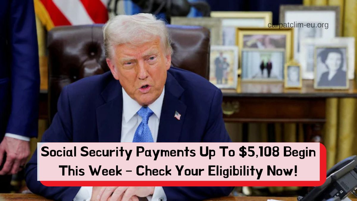 Social Security Payments Up To $5,108 Begin This Week – Check Your Eligibility Now!