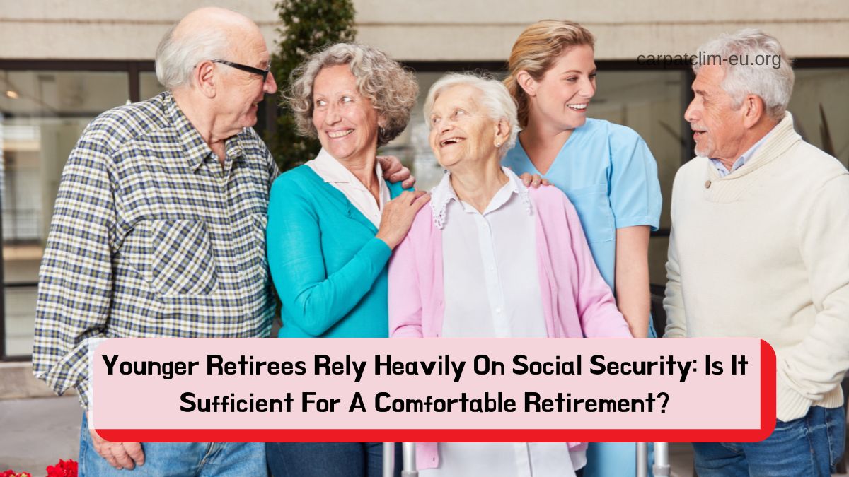 Younger Retirees Rely Heavily On Social Security: Is It Sufficient For A Comfortable Retirement?