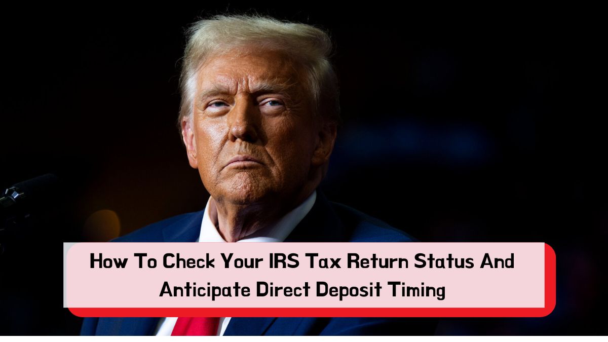 Where's My Refund? How To Check Your IRS Tax Return Status And Anticipate Direct Deposit Timing