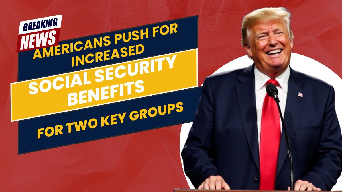 Americans Push for Increased Social Security Benefits for Two Key Groups