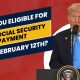 Are You Eligible for the New Social Security Payment on February 12th? Find Out Now!