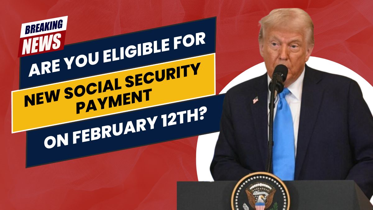 Are You Eligible for the New Social Security Payment on February 12th? Find Out Now!