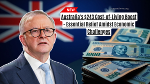 Australia's $243 Cost-of-Living Boost - Essential Relief Amidst Economic Challenges