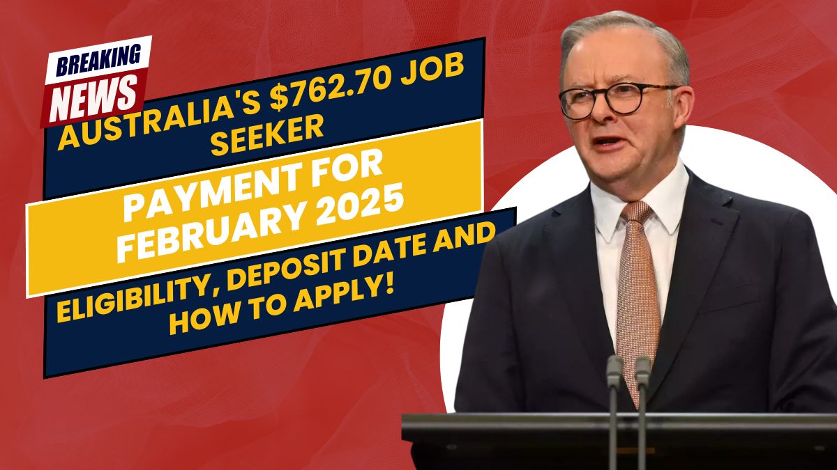 Australia's $762.70 Job Seeker Payment for February 2025: Eligibility, Deposit Date, and How to Apply!