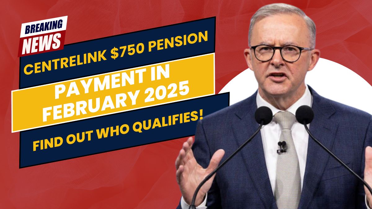 Centrelink $750 Pension Payment in February 2025 – Find Out Who Qualifies!