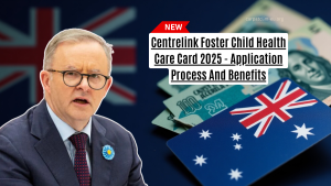 Centrelink Foster Child Health Care Card 2025 - Application Process And Benefits