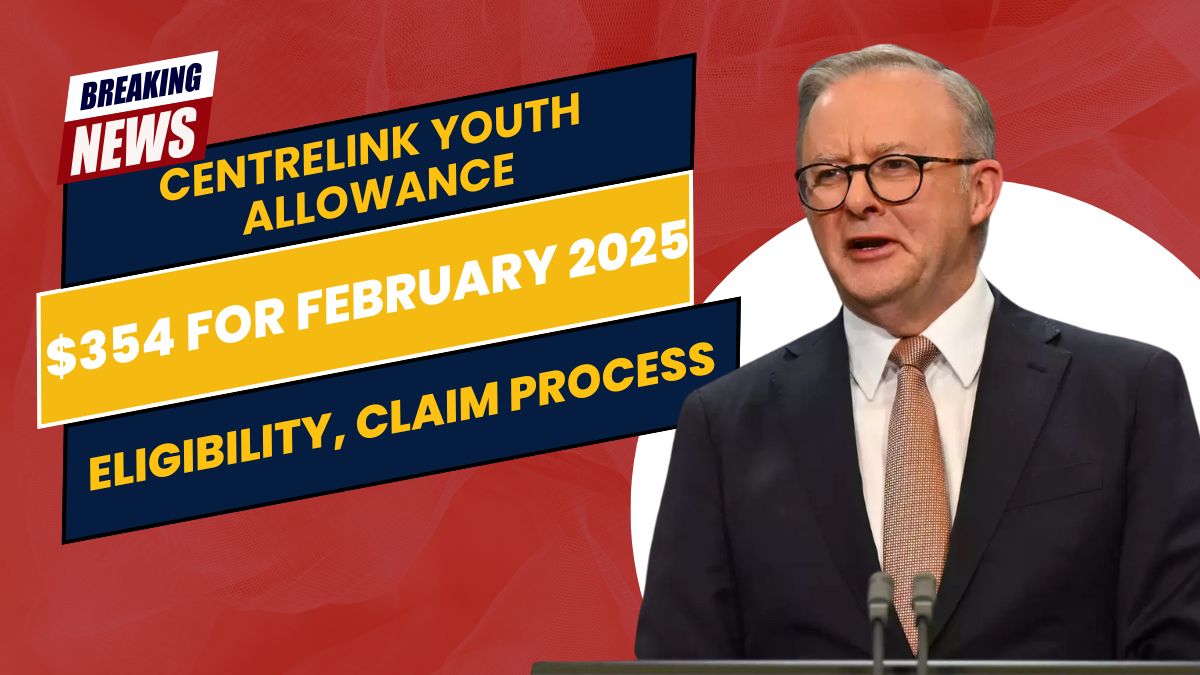 Centrelink Youth Allowance $354 for February 2025- Eligibility, Claim Process, and Payment Dates Explained!