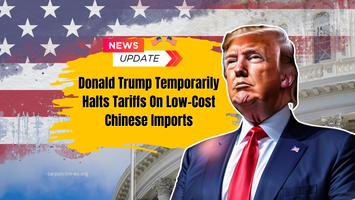 Donald Trump Temporarily Halts Tariffs On Low-Cost Chinese Imports