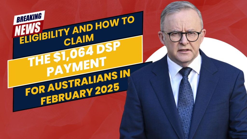 Eligibility and How to Claim the $1,064 DSP Payment for Australians in February 2025