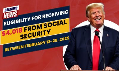 Eligibility for Receiving $4,018 from Social Security Between February 12-26, 2025