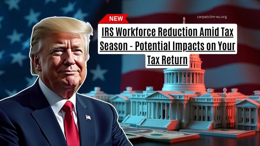 IRS Workforce Reduction Amid Tax Season - Potential Impacts on Your Tax Return