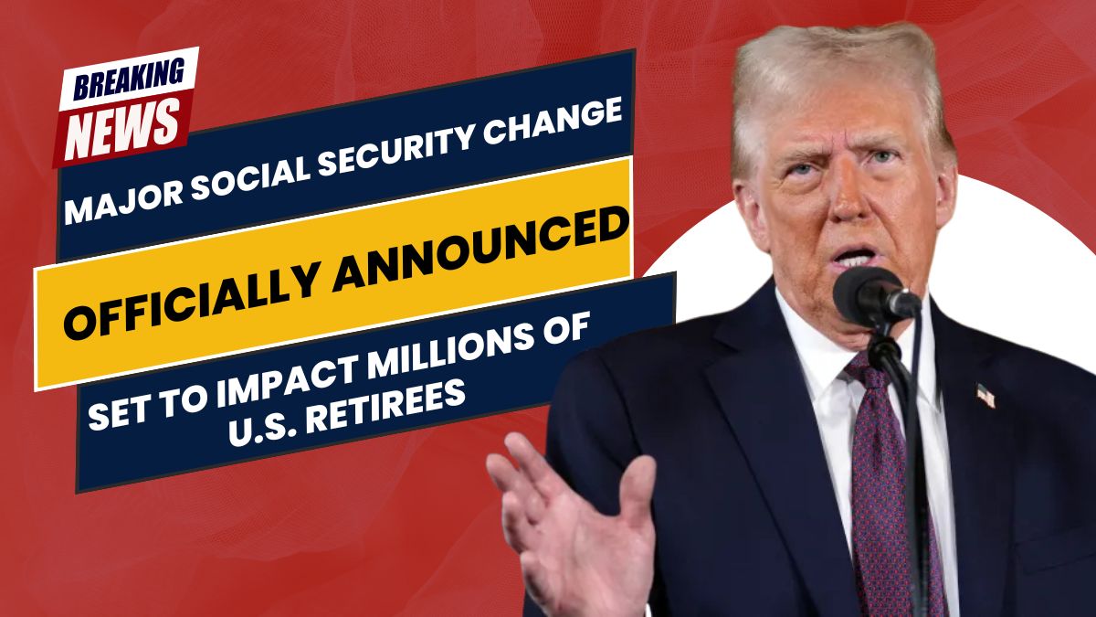 Major Social Security Change Officially Announced, Set to Impact Millions of U.S. Retirees