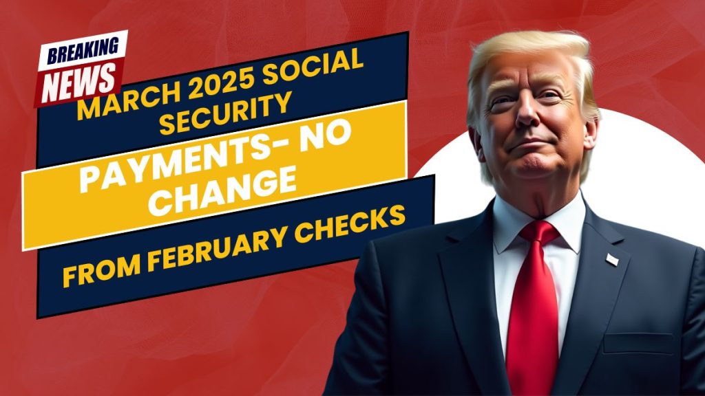 March 2025 Social Security Payments: No Change from February Checks