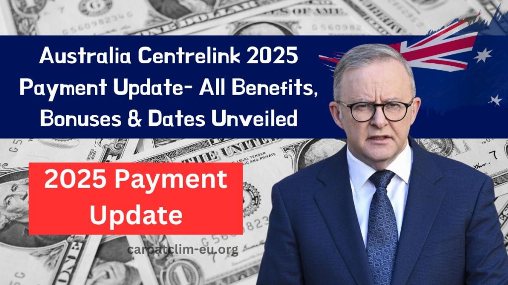 Australia Centrelink 2025 Payment Update- All Benefits, Bonuses & Dates Unveiled