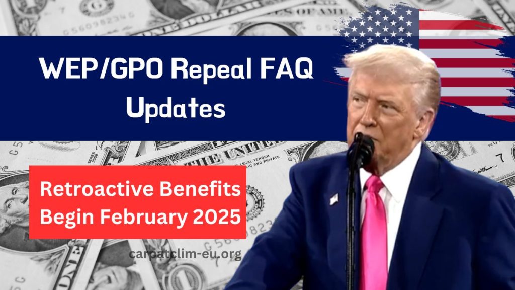 WEP/GPO Repeal FAQ Updates- Retroactive Benefits Begin February 2025