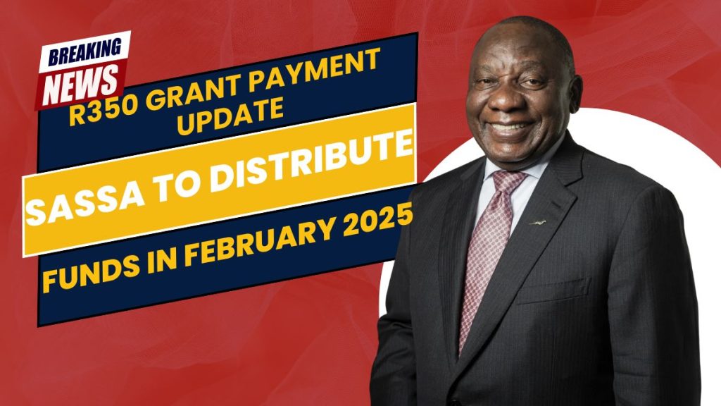 R350 Grant Payment Update- SASSA to Distribute Funds in February 2025 – Find Out If You’re Eligible