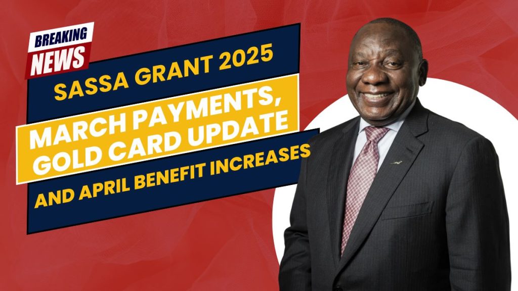 SASSA Grant 2025: March Payments, Gold Card Update, and April Benefit Increases