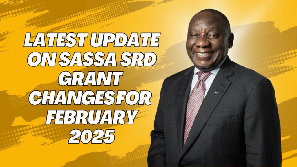 Latest Update on SASSA SRD Grant Changes for February 2025- Eligibility & Important Information