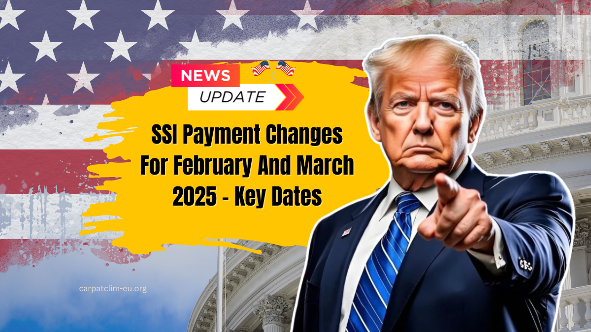 SSI Payment Changes For February And March 2025 – Key Dates