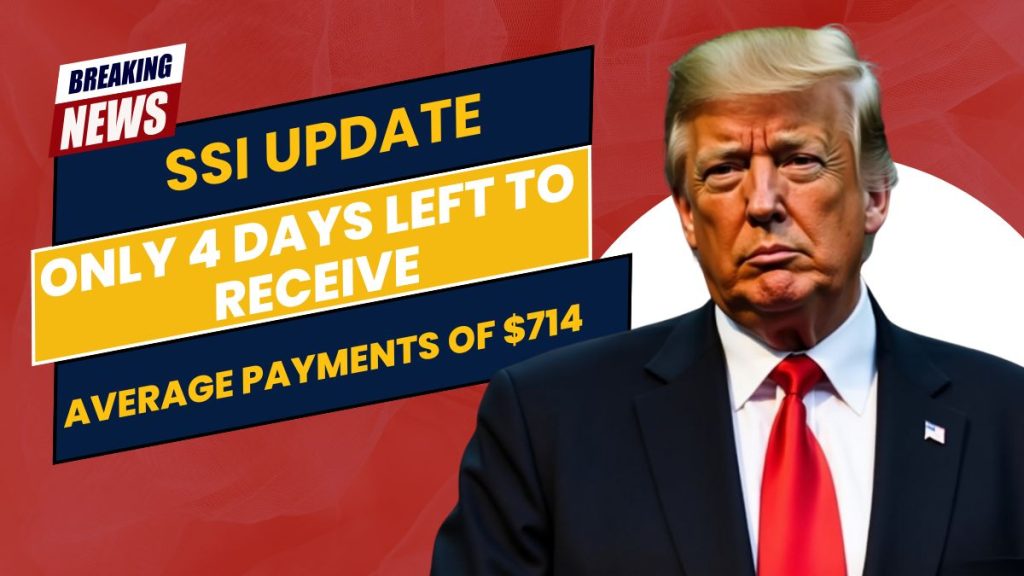 SSI Update- Only 4 Days Left to Receive Average Payments of $714