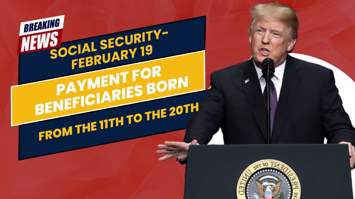 Social Security- February 19 Payment for Beneficiaries Born from the 11th to the 20th