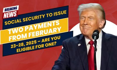 Social Security to Issue Two Payments from February 23-28, 2025 – Are You Eligible for One?