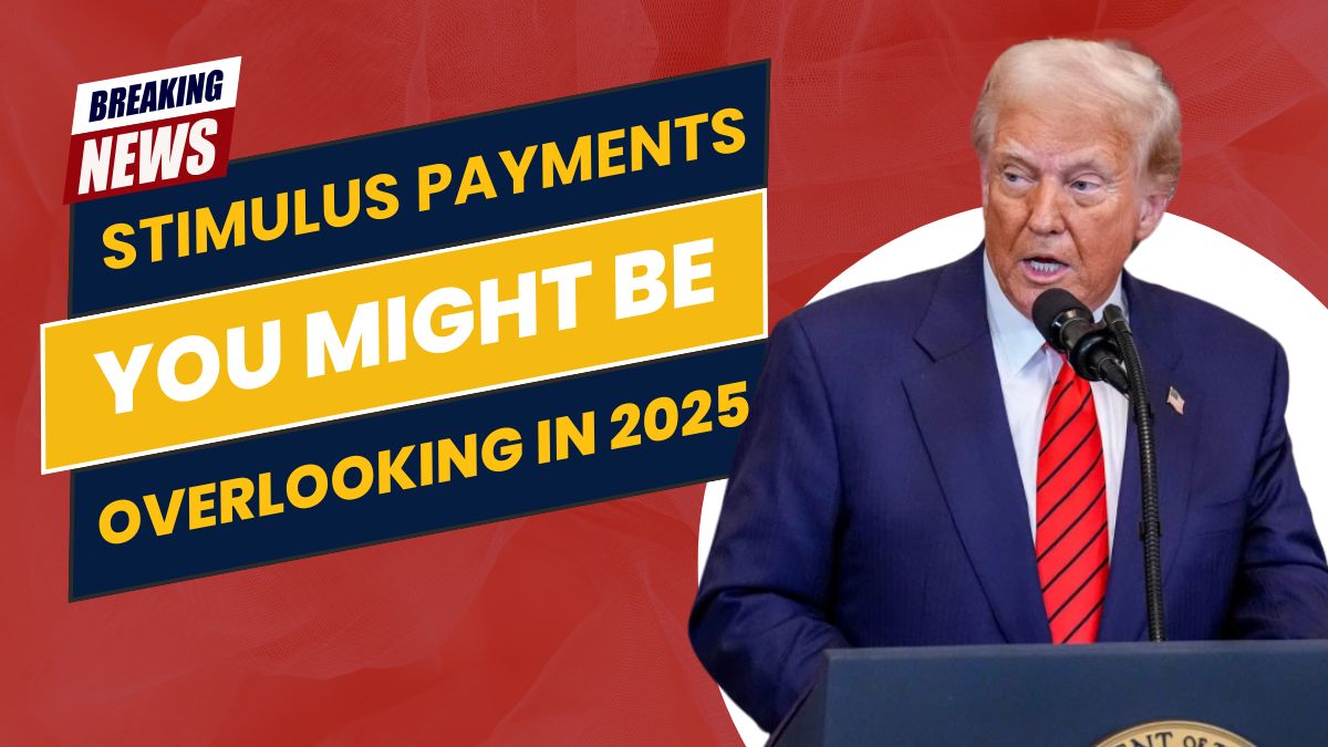 Stimulus Payments You Might Be Overlooking in 2025