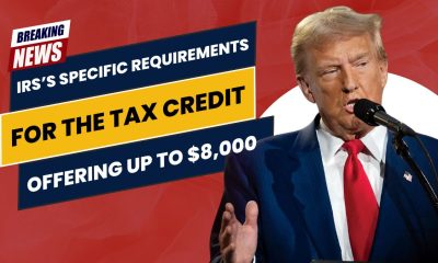 The IRS’s Specific Requirements for the Tax Credit Offering Up to $8,000