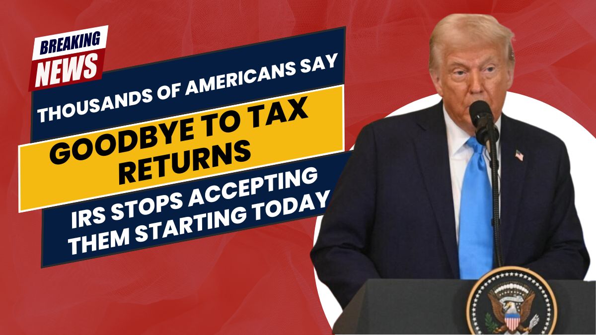 Thousands of Americans Say Goodbye to Tax Returns – IRS Stops Accepting Them Starting Today