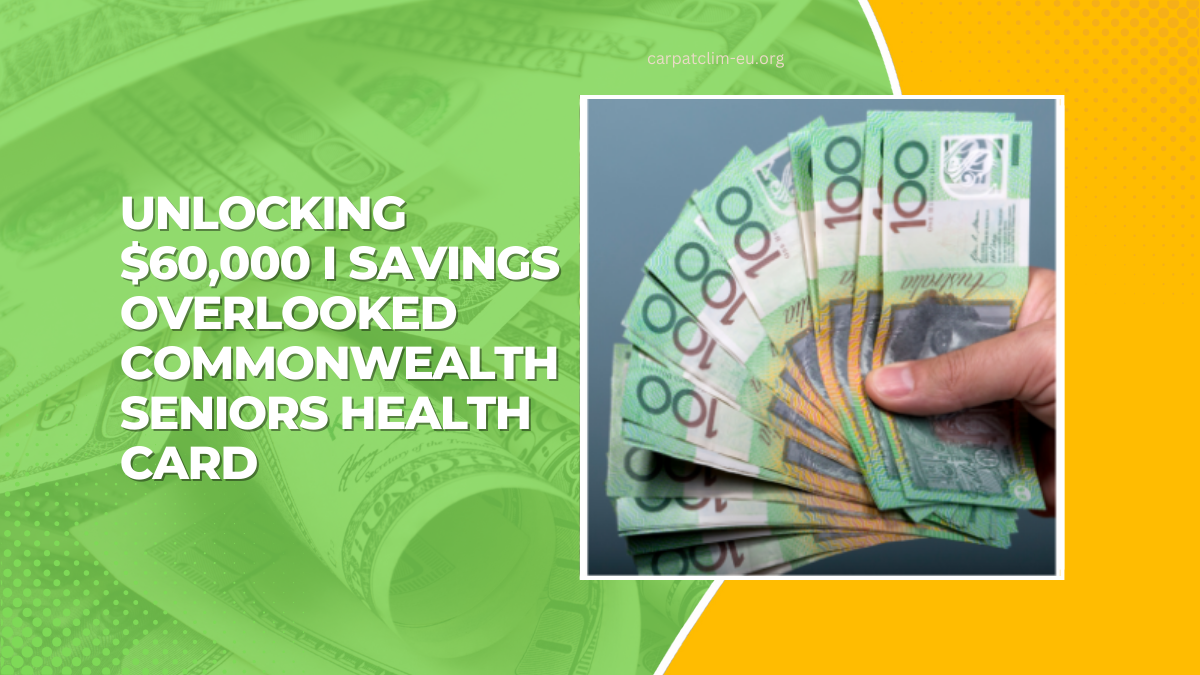 Unlocking $60,000 I Savings - Overlooked Commonwealth Seniors Health Card