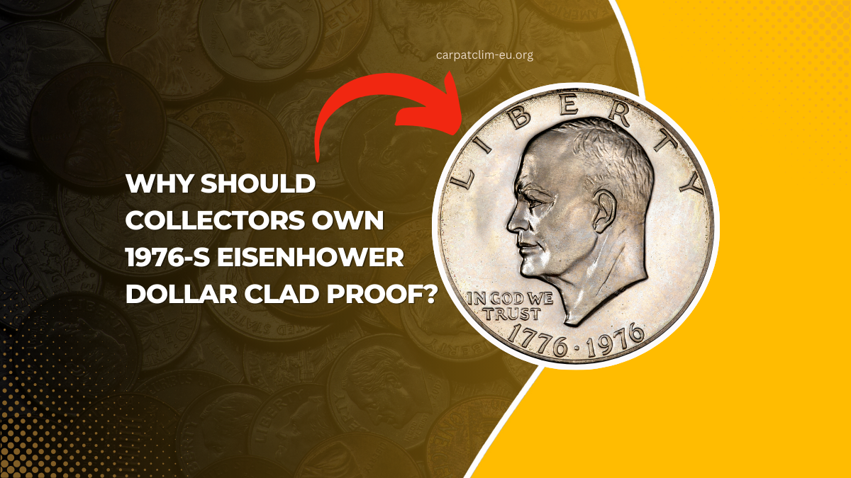 Why Should Collectors Own 1976-S Eisenhower Dollar Clad Proof?