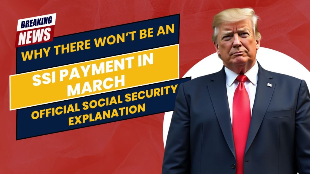 Why There Won’t Be an SSI Payment in March- Official Social Security Explanation