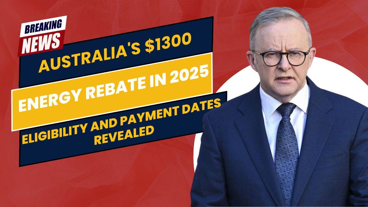 Australia's $1300 Energy Rebate in 2025: Eligibility and Payment Dates Revealed