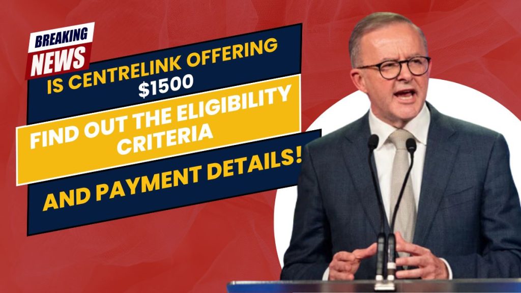 Is Centrelink Offering a $1500 Payment? Find Out the Eligibility Criteria and Payment Details!