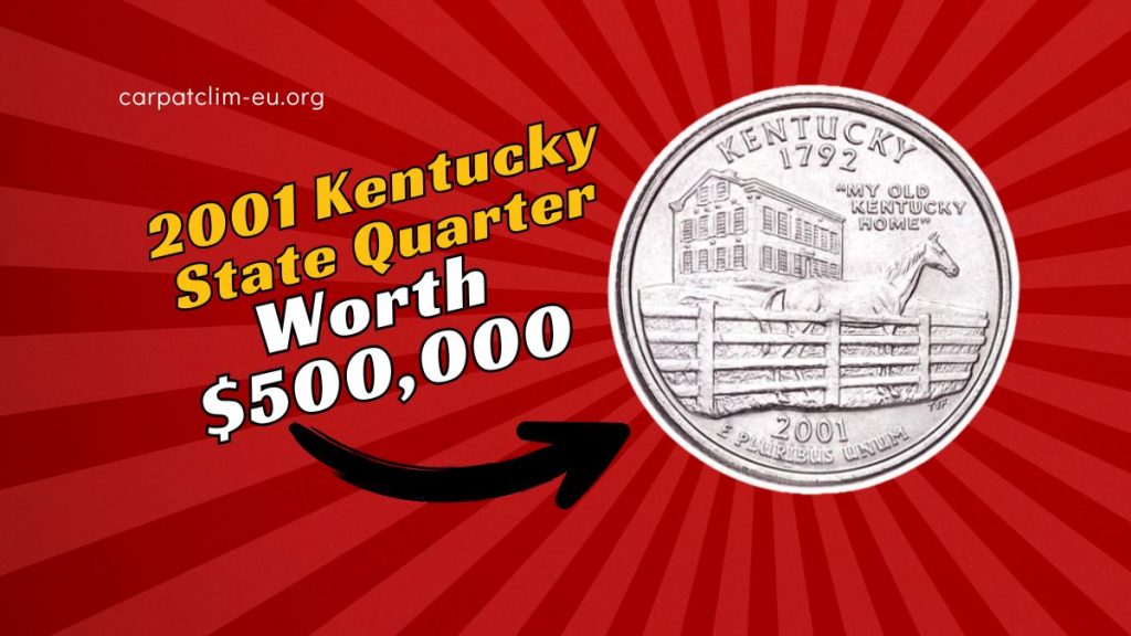 Is the 2001 Kentucky State Quarter Worth $500,000 Hidden in Your Spare Change?