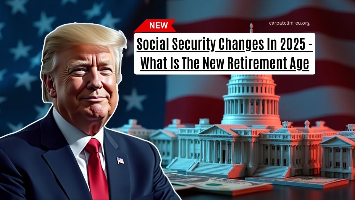 Social Security Changes In 2025 - What Is The New Retirement Age