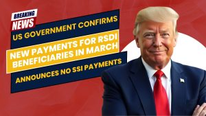 US Government Confirms New Payments for RSDI Beneficiaries in March, Announces No SSI Payments